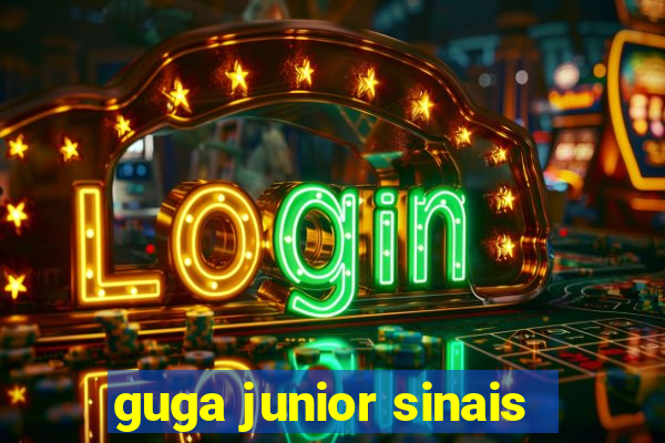 guga junior sinais